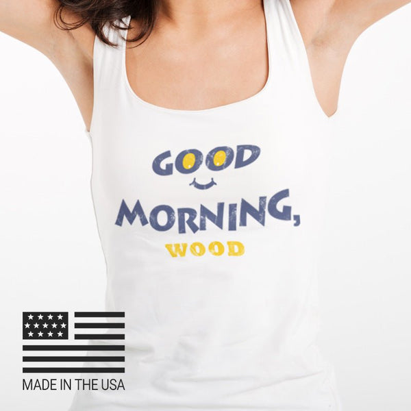 GOOD MORNING, WOOD! MUSCLE TANK - MorningWood Company - Custom Woodworker - Jacksonville FL